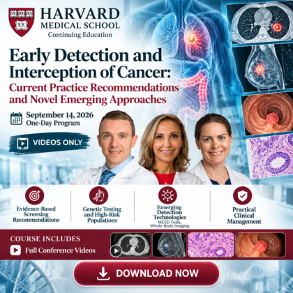 Harvard Early Detection and Interception of Cancer: Current Practice Recommendations and Novel Emerging Approaches 2026