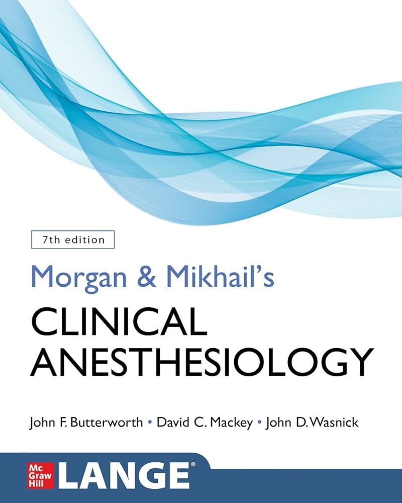 Morgan and Mikhail's Clinical Anesthesiology, Seventh Edition